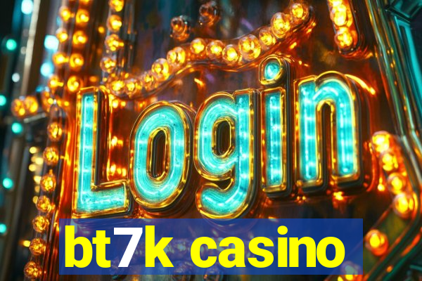 bt7k casino